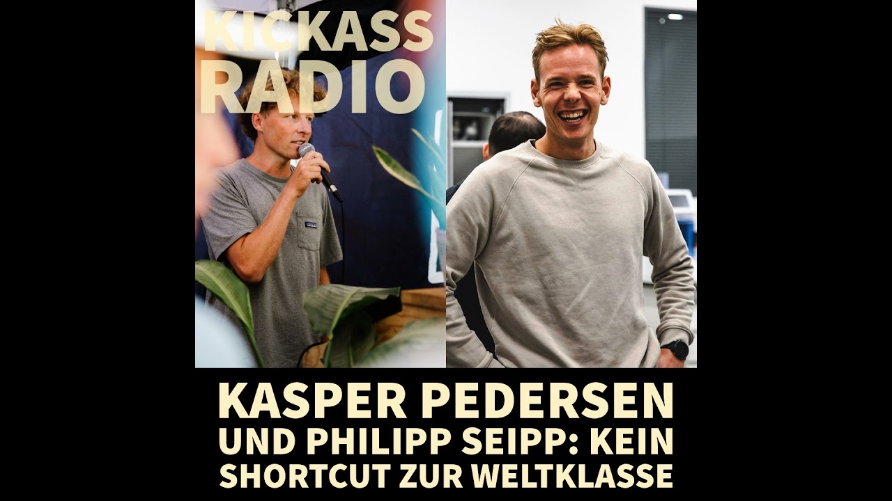 Kickass Radio 17| 26 - Kasper Pedersen und Philipp Seipp: Kein Shortcut zur Weltklasse
