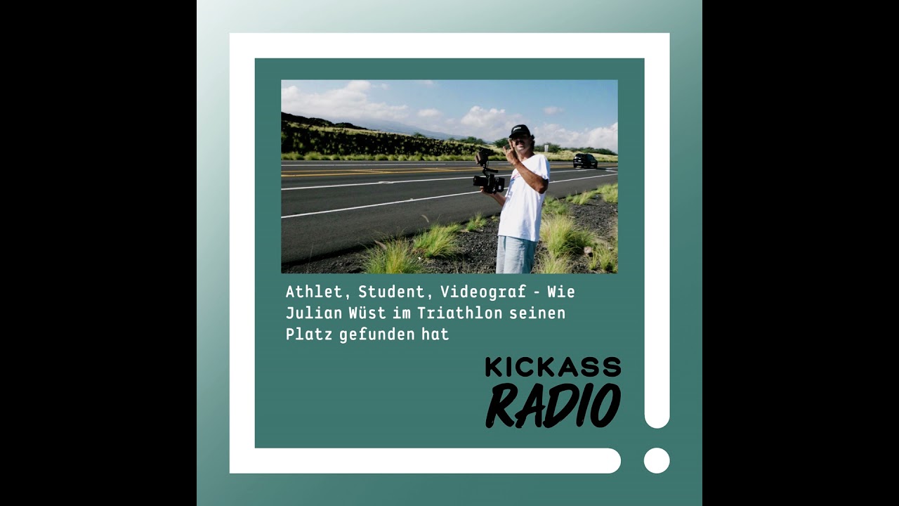 KickassRadio 45| 26 - Athlet, Student, Videograf - Wie Julian Wüst im Triathlon seinen Platz gefu...